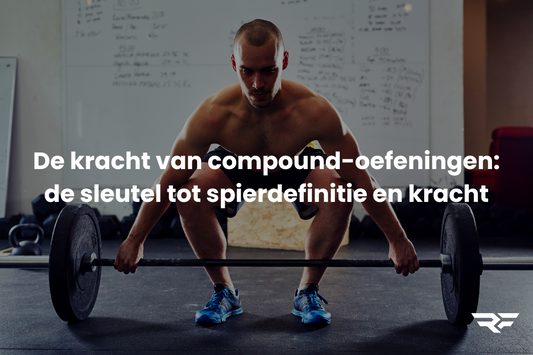 De kracht van compound-oefeningen: de sleutel tot spierdefinitie en kracht