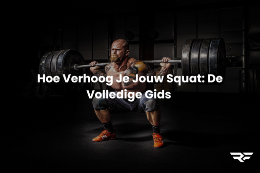 Hoe Verhoog Je Jouw Squat: De Volledige Gids