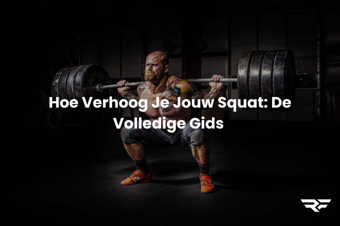 Hoe Verhoog Je Jouw Squat: De Volledige Gids