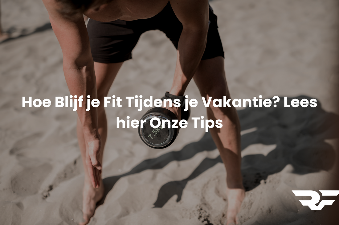 Hoe blijf je fit tijdens je vakantie?